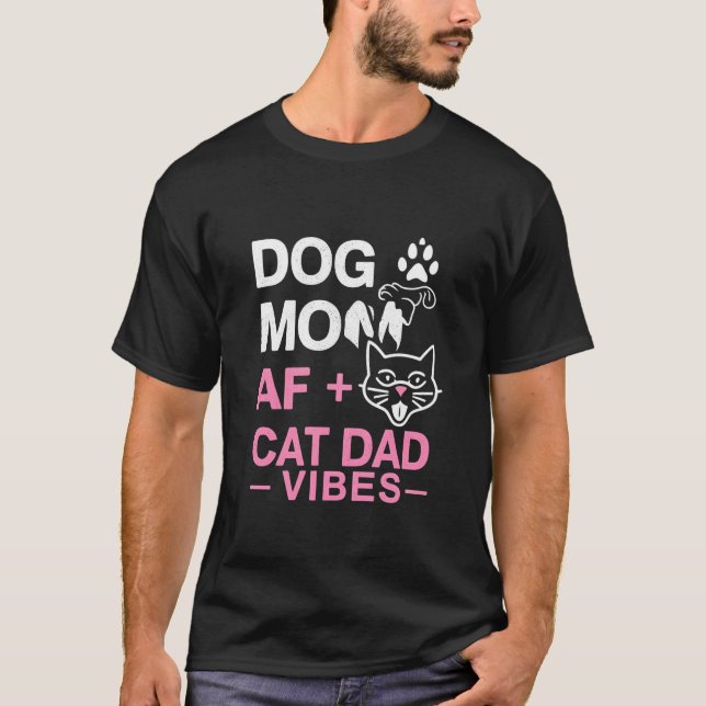 Dog Mum AF + Cat Dad Vibes T-Shirt Funny Pet Lover (Front)