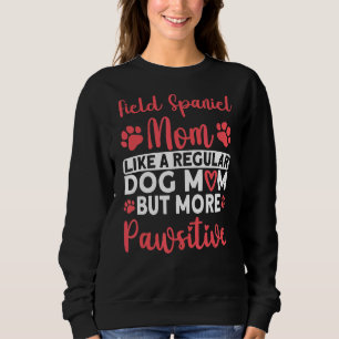 Dog Mum but more Pawsitive Field Spaniel Mum Sweatshirt