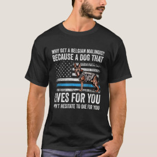 Dog Mum Dad K9 Police Officer Why Get A Belgian Ma T-Shirt