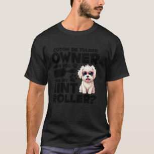 Dog Mum Dog Lover Lint Roller Owner Coton De Tulea T-Shirt