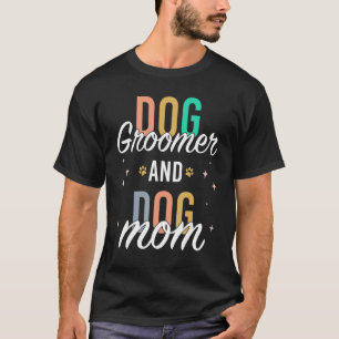 Dog Mum Groomer Pet Stylist Dog Grooming T-Shirt