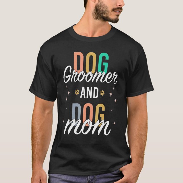 Dog Mum Groomer Pet Stylist   Dog Grooming T-Shirt (Front)