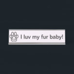 Dog Mum I luv my fur baby! Name Plate<br><div class="desc">Dog Mum I luv my fur baby! Name Plate.</div>