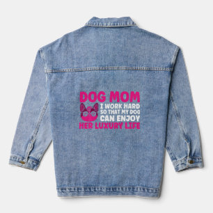 Dog Mum I Work Hard So That My Dog Mother Denim Jacket