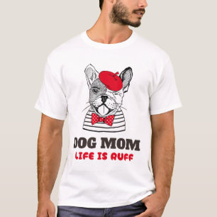 Dog Mum Life Is Ruff T-Shirt