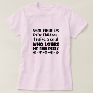 Dog Mum Mother's Day Gift Raise a Soul Who Loves T-Shirt