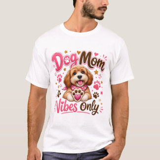 Dog Mum Vibes Only – Cute Dog Mum T-Shirt for Pet