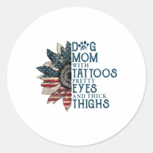 Dog Mum With Tattoos Pretty Eyes And Thick Thighs  Classic Round Sticker