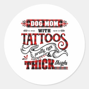 Dog Mum With Tattoos Pretty Eyes And Thick Things Classic Round Sticker