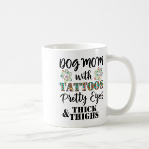 Dog Mum With Tattoos Pretty Eyes Thick And Thighs  Coffee Mug