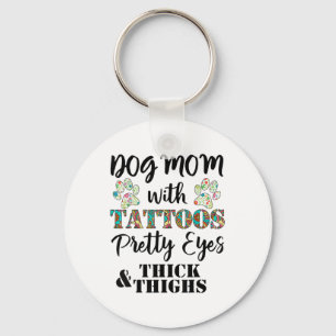 Dog Mum With Tattoos Pretty Eyes Thick And Thighs  Key Ring