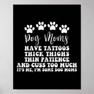 Dog Mum With Tattoos Pretty Eyes Thick And Thighs  Poster