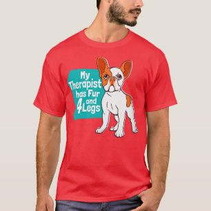 Dog My Therapist Has Fur and 4 Legs Funny French B T-Shirt