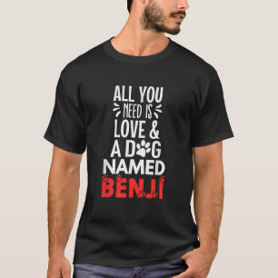 Dog Name Benji Design All You Need is Love  for Me T-Shirt