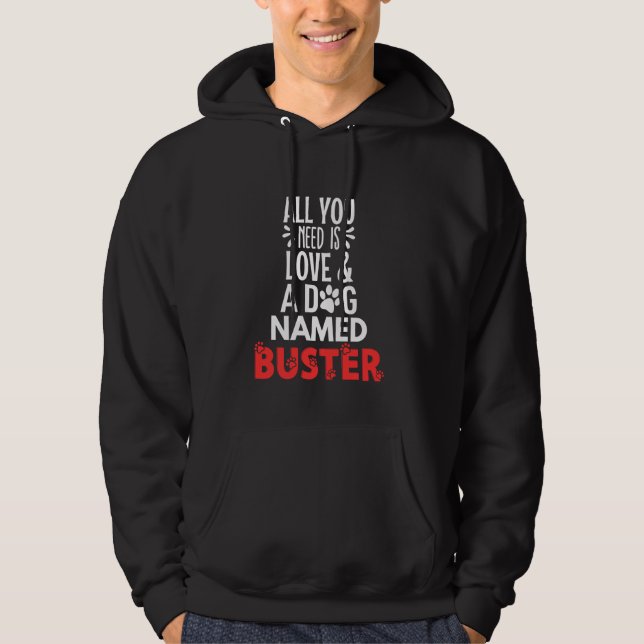Dog Name Buster Design - All You Need is Love! Hoodie (Front)