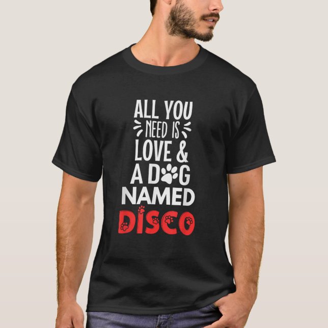 Dog Name Disco All You Need is Love  T-Shirt (Front)