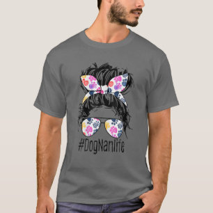 Dog Nan Life Messy Bun Hair Mother's Day Women Ani T-Shirt