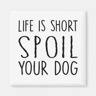 Dog owner gift life is short spoil your dog Square Magnet