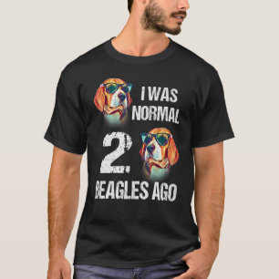 Dog Owner I Was Normal Two Beagles Ago T-Shirt