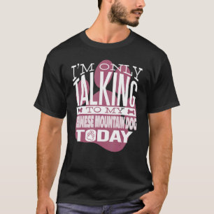 Dog Owner I'm only talking to my Bernese Mountain  T-Shirt