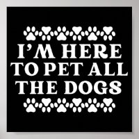 Dog Owner Lover I'm Here To Pet All The Dogs