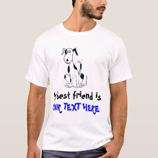 Dog owner - My best friend is YOUR TEXT HERE! T-Shirt