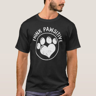 Dog Paw Print Cat Think Pawsitive Pet T-Shirt