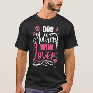 Dog Pet Dog Mother Wine Dog Owner 1 T-Shirt