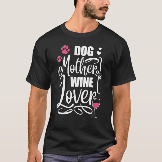 Dog Pet Dog Mother Wine  Dog Owner T-Shirt (Front)