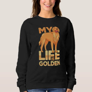 Dog Pet Life Is Golden Retriever Dog Owners Sweatshirt