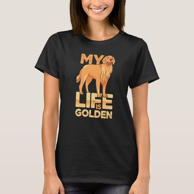 Dog Pet Life Is Golden Retriever Dog Owners T-Shirt (Front)
