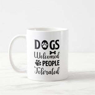 Dog Quote: Dogs Welcomed, People Tolerated  Coffee Mug