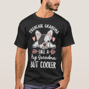 Dog Quote For Your Frenchie Grandma  T-Shirt