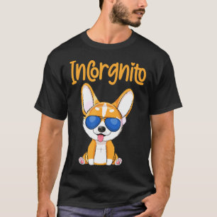 Dog Quote Incorgnito Corgi Dog T-Shirt