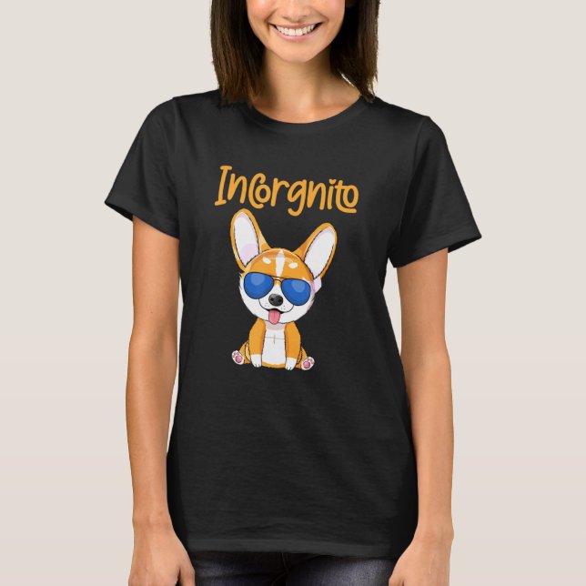Dog Quote Incorgnito Corgi Dog Tee (Front)
