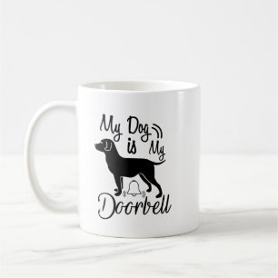 Dog Quote: My Dog Is My Doorbell Coffee Mug