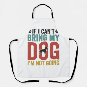 Dog Quote Vintage Vector If I Can’t Bring My Dog_1 Apron