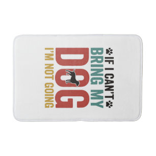 Dog Quote Vintage Vector If I Can’t Bring My Dog_1 Bath Mat