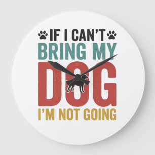 Dog Quote Vintage Vector If I Can’t Bring My Dog_1 Large Clock