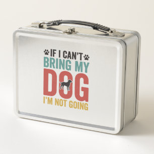 Dog Quote Vintage Vector If I Can’t Bring My Dog_1 Metal Lunch Box