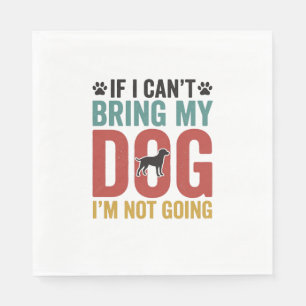 Dog Quote Vintage Vector If I Can’t Bring My Dog_1 Napkin