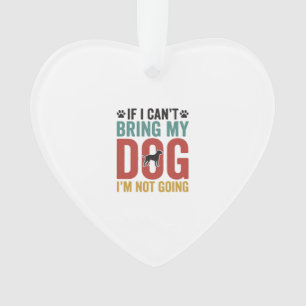 Dog Quote Vintage Vector If I Can’t Bring My Dog_1 Ornament