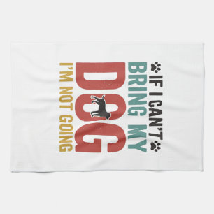 Dog Quote Vintage Vector If I Can’t Bring My Dog_1 Tea Towel