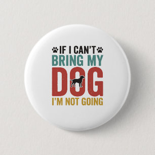 Dog Quote Vintage Vector If I Cant Bring My Dog 6 Cm Round Badge