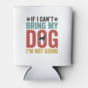 Dog Quote Vintage Vector If I Cant Bring My Dog Can Cooler