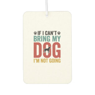 Dog Quote Vintage Vector If I Cant Bring My Dog Car Air Freshener