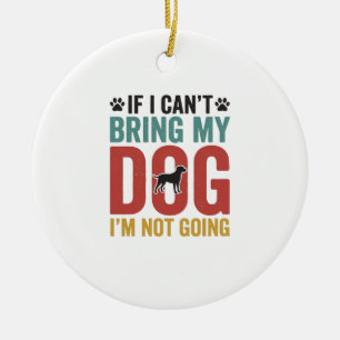 Dog Quote Vintage Vector If I Cant Bring My Dog Ceramic Tree Decoration