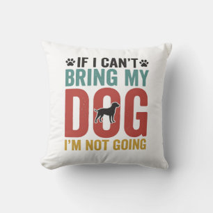 Dog Quote Vintage Vector If I Cant Bring My Dog Cushion