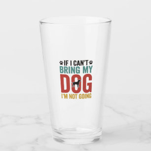 Dog Quote Vintage Vector If I Cant Bring My Dog Glass