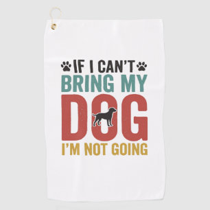 Dog Quote Vintage Vector If I Cant Bring My Dog Golf Towel